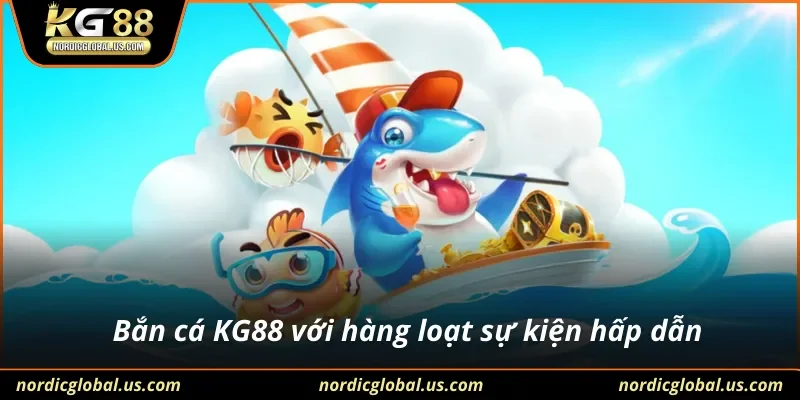 Bắn cá KG88 với hàng loạt sự kiện hấp dẫn