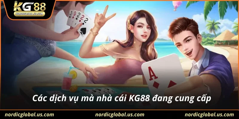 Các dịch vụ mà nhà cái KG88 đang cung cấp