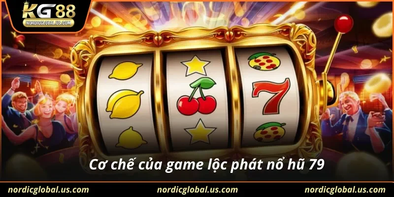 Cơ chế của game lộc phát nổ hũ 79