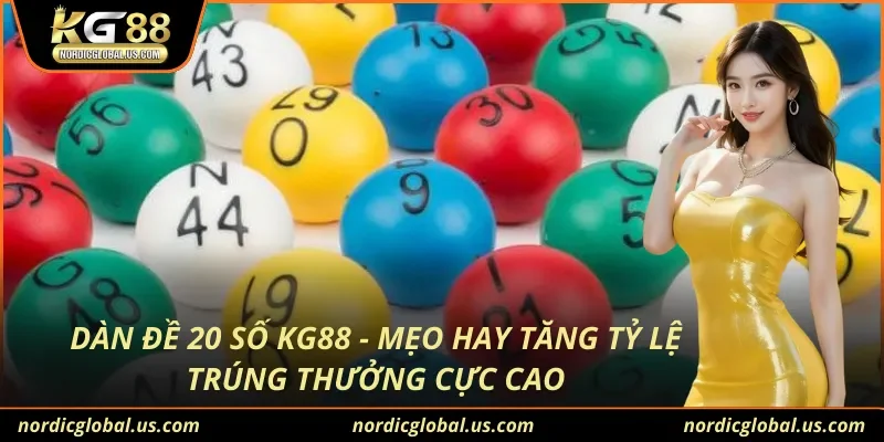 Dàn Đề 20 Số KG88 - Mẹo Hay Tăng Tỷ Lệ Trúng Thưởng Cực Cao