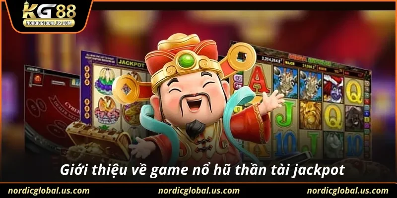 Giới thiệu về game nổ hũ thần tài jackpot