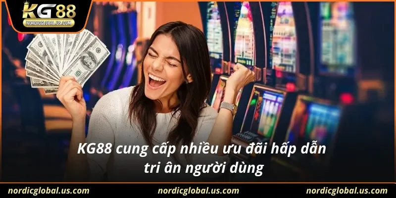 KG88 cung cấp nhiều ưu đãi hấp dẫn tri ân người dùng