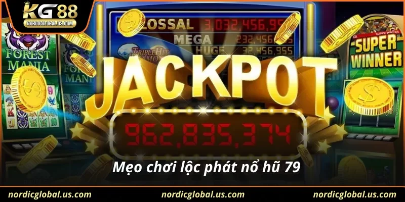 Mẹo chơi lộc phát nổ hũ 79