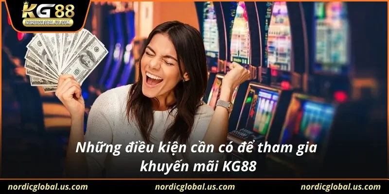 Những điều kiện cần có để tham gia khuyến mãi KG88