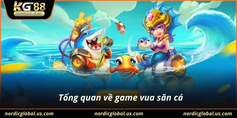 Tổng quan về game vua săn cá