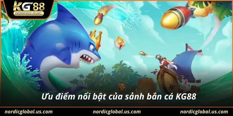 Ưu điểm nổi bật của sảnh bắn cá KG88